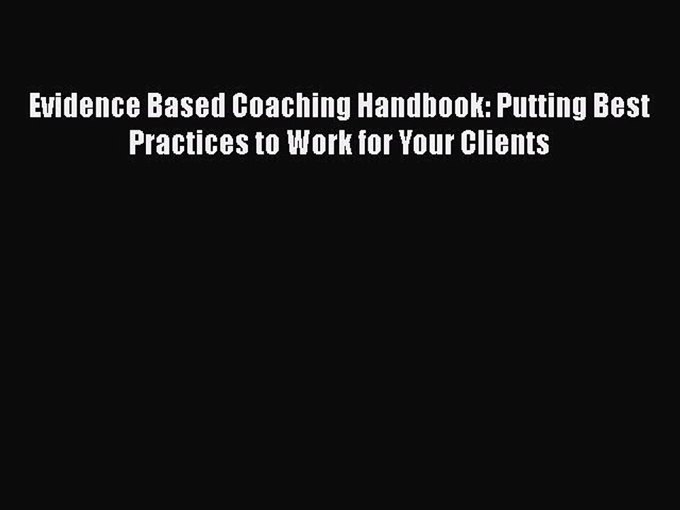 [PDF Download] Evidence Based Coaching Handbook: Putting Best Practices to Work for Your Clients