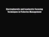 PDF Download Electrophoretic and Isoelectric Focusing Techniques in Fisheries Management PDF