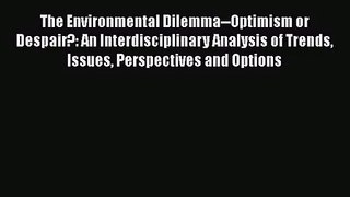PDF Download The Environmental Dilemma--Optimism or Despair?: An Interdisciplinary Analysis
