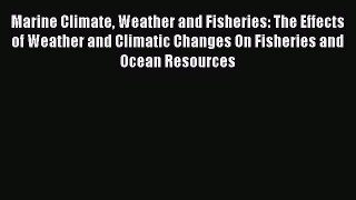 PDF Download Marine Climate Weather and Fisheries: The Effects of Weather and Climatic Changes