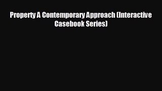 [PDF Download] Property A Contemporary Approach (Interactive Casebook Series) [Download] Full