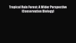 PDF Download Tropical Rain Forest: A Wider Perspective (Conservation Biology) Read Full Ebook