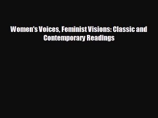 [PDF Download] Women's Voices Feminist Visions: Classic and Contemporary Readings [Read] Online