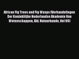PDF Download African Fig Trees and Fig Wasps (Verhandelingen Der Koninkliijke Nederlandse Akademie