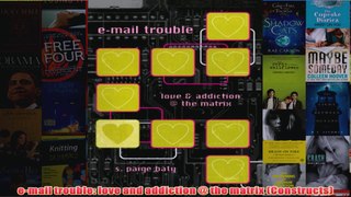 email trouble love and addiction  the matrix Constructs