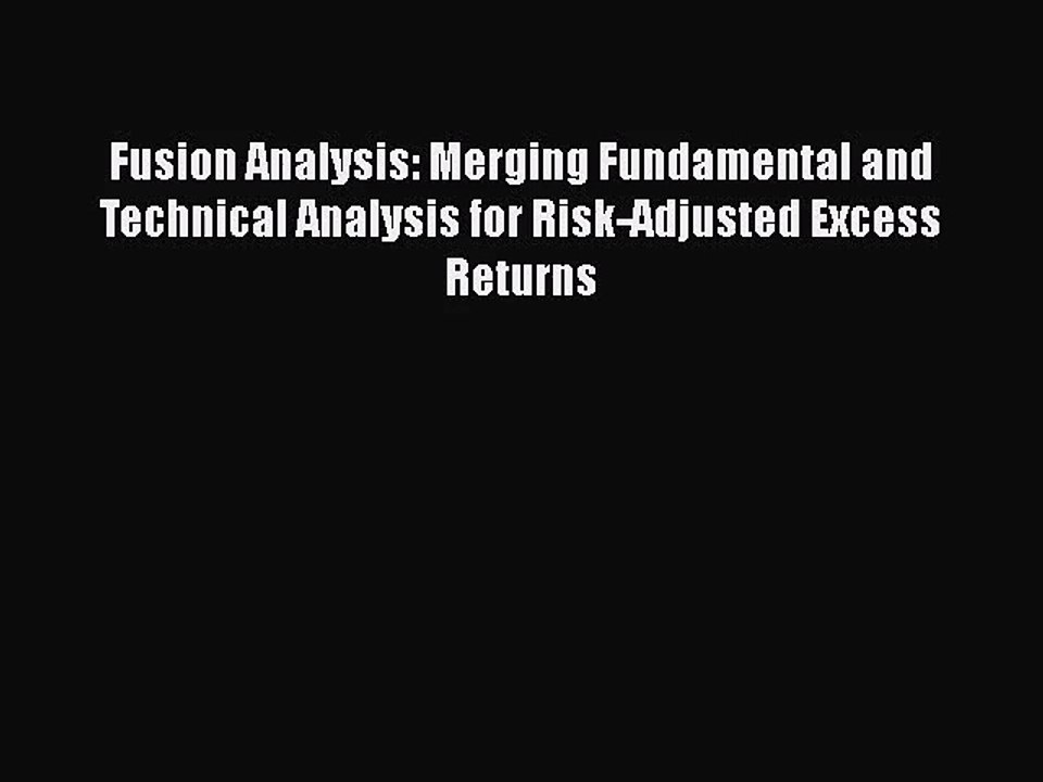 [PDF Download] Fusion Analysis: Merging Fundamental and Technical Analysis for Risk-Adjusted