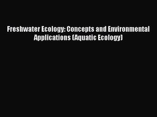 PDF Download Freshwater Ecology: Concepts and Environmental Applications (Aquatic Ecology)