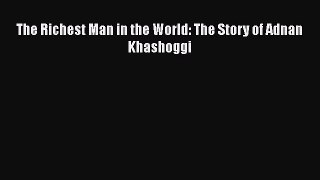 [PDF Download] The Richest Man in the World: The Story of Adnan Khashoggi [Read] Full Ebook