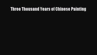[PDF Download] Three Thousand Years of Chinese Painting [Download] Full Ebook