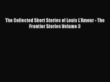 [PDF Download] The Collected Short Stories of Louis L'Amour - The Frontier Stories Volume 3