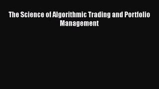 [PDF Download] The Science of Algorithmic Trading and Portfolio Management [Read] Full Ebook