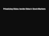 [PDF Download] Privatizing China: Inside China's Stock Markets [Read] Full Ebook