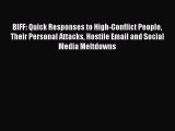 [PDF Download] BIFF: Quick Responses to High-Conflict People Their Personal Attacks Hostile