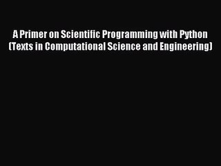 [PDF Download] A Primer on Scientific Programming with Python (Texts in Computational Science