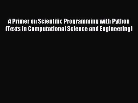 [PDF Download] A Primer on Scientific Programming with Python (Texts in Computational Science