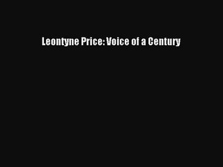 [PDF Download] Leontyne Price: Voice of a Century [Read] Online