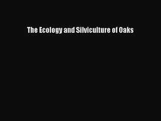 PDF Download The Ecology and Silviculture of Oaks Download Full Ebook