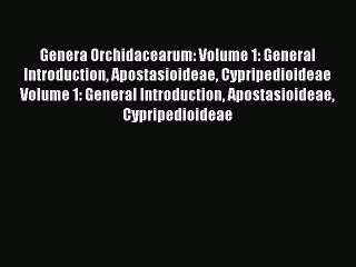 PDF Download Genera Orchidacearum: Volume 1: General Introduction Apostasioideae Cypripedioideae