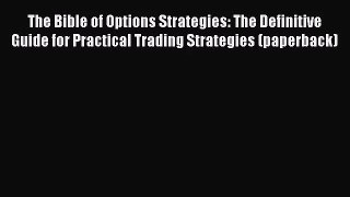 [PDF Download] The Bible of Options Strategies: The Definitive Guide for Practical Trading