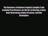 [PDF Download] The Business of Venture Capital: Insights from Leading Practitioners on the