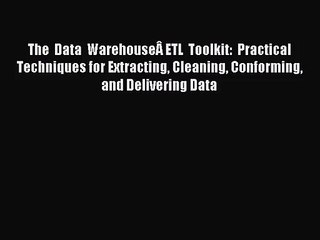 [PDF Download] The Data WarehouseÂ ETL Toolkit: Practical Techniques for Extracting Cleaning