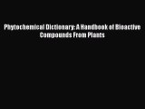 PDF Download Phytochemical Dictionary: A Handbook of Bioactive Compounds From Plants Download