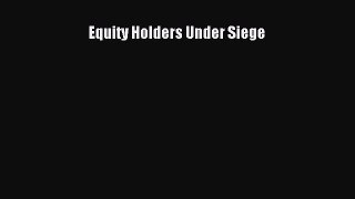 [PDF Download] Equity Holders Under Siege [PDF] Online