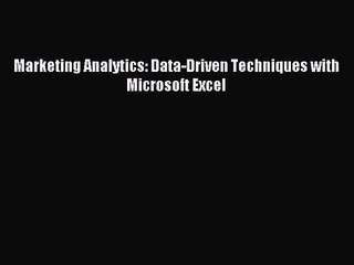 [PDF Download] Marketing Analytics: Data-Driven Techniques with Microsoft Excel [Read] Online