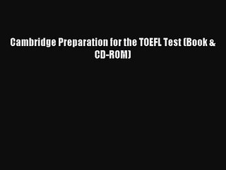 [PDF Download] Cambridge Preparation for the TOEFL Test (Book & CD-ROM) [Read] Online
