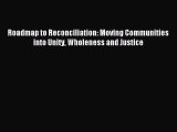 [PDF Download] Roadmap to Reconciliation: Moving Communities into Unity Wholeness and Justice