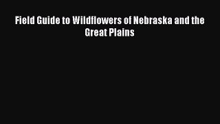 PDF Download Field Guide to Wildflowers of Nebraska and the Great Plains Download Online