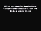 [PDF Download] Chicken Soup for the Soul: Grand and Great: Grandparents and Grandchildren Share