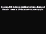 PDF Download Cookies: 150 delicious cookies brownies bars and biscuits shown in 270 inspirational