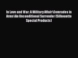 PDF Download In Love and War: A Military Affair\Comrades in Arms\An Unconditional Surrender