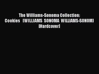 PDF Download The Williams-Sonoma Collection: Cookies   [WILLIAMS SONOMA WILLIAMS-SONOM] [Hardcover]