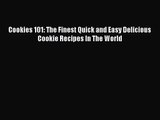 PDF Download Cookies 101: The Finest Quick and Easy Delicious Cookie Recipes In The World Download