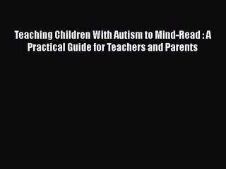 [PDF Download] Teaching Children With Autism to Mind-Read : A Practical Guide for Teachers