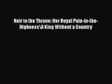 PDF Download Heir to the Throne: Her Royal Pain-in-the-Highness\A King Without a Country Download