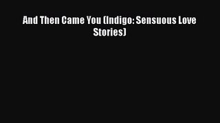 PDF Download And Then Came You (Indigo: Sensuous Love Stories) PDF Online
