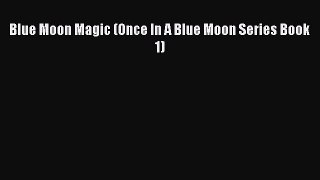 PDF Download Blue Moon Magic (Once In A Blue Moon Series Book 1) Download Online