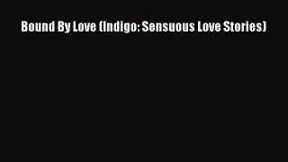 PDF Download Bound By Love (Indigo: Sensuous Love Stories) Read Online