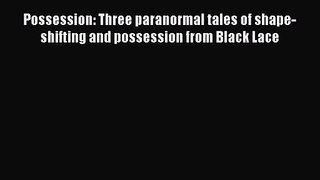 PDF Download Possession: Three paranormal tales of shape-shifting and possession from Black