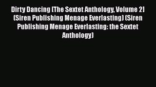 PDF Download Dirty Dancing [The Sextet Anthology Volume 2] (Siren Publishing Menage Everlasting)