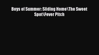 PDF Download Boys of Summer: Sliding Home\The Sweet Spot\Fever Pitch Read Full Ebook