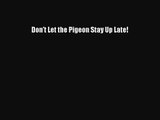 [PDF Download] Don't Let the Pigeon Stay Up Late! [PDF] Online