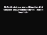 [PDF Download] My First Brain Quest revised 4th edition: 350 Questions and Answers to Build