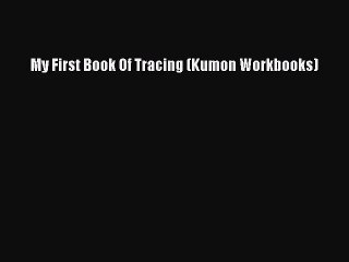 [PDF Download] My First Book Of Tracing (Kumon Workbooks) [Download] Full Ebook