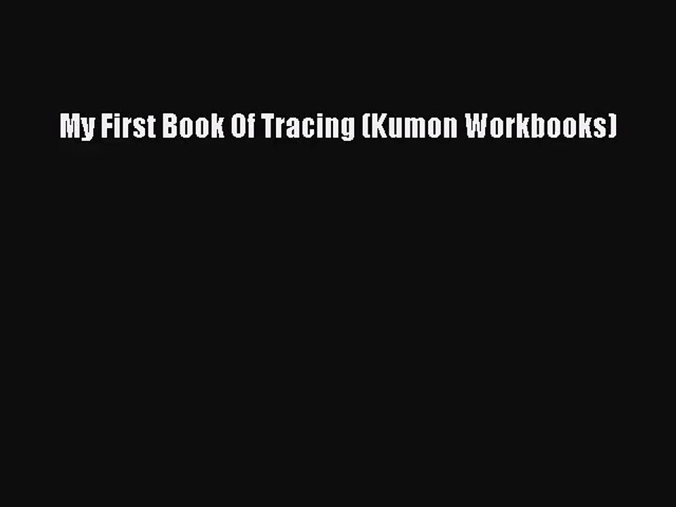 [PDF Download] My First Book Of Tracing (Kumon Workbooks) [Download] Full Ebook