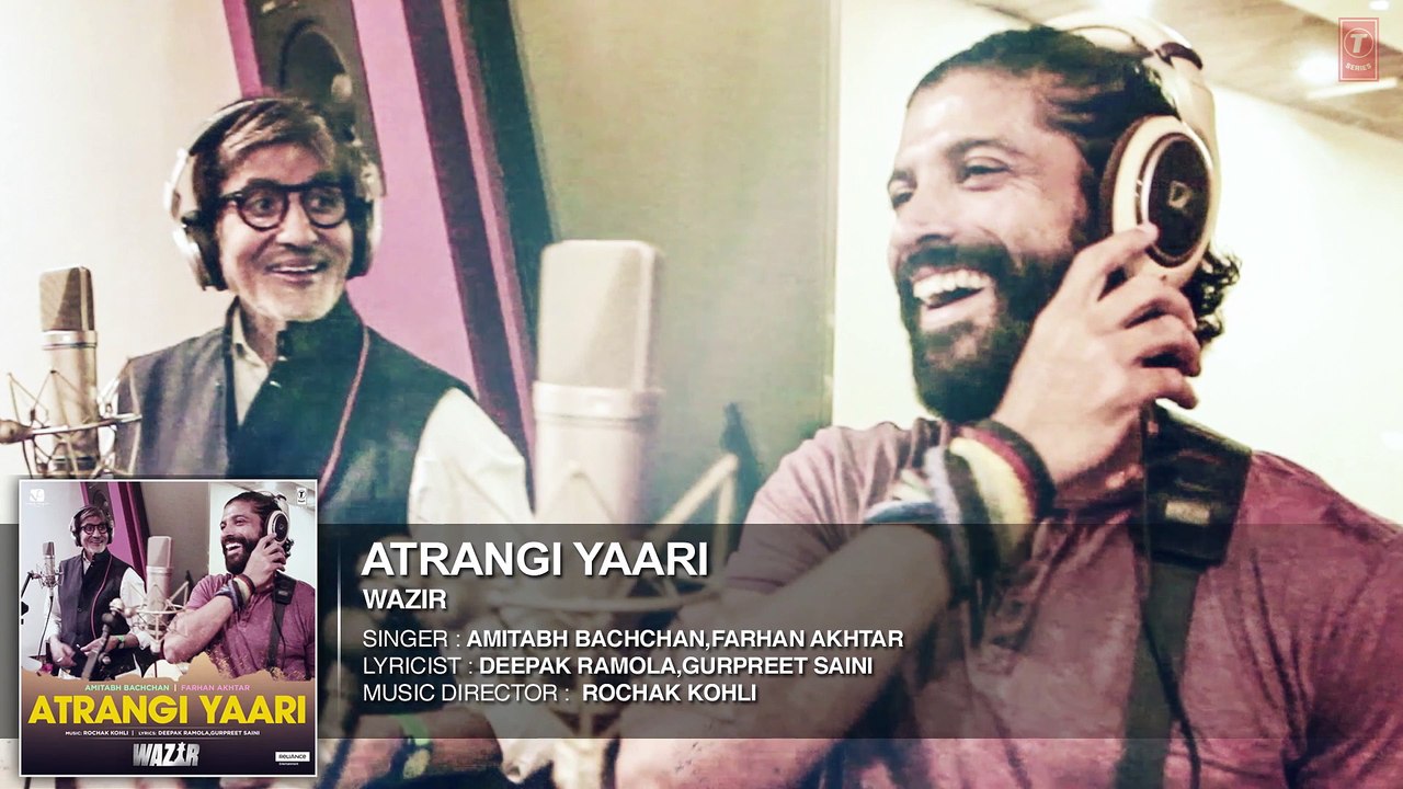 ATRANGI YAARI Full Song (AUDIO) ¦ Wazir ¦ Amitabh Bachchan, Farhan Akhtar ¦ T- Series
