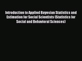 PDF Download Introduction to Applied Bayesian Statistics and Estimation for Social Scientists